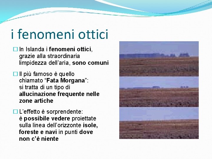 i fenomeni ottici � In Islanda i fenomeni ottici, grazie alla straordinaria limpidezza dell’aria,