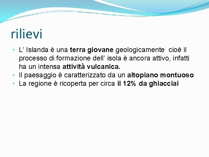 rilievi • L’ Islanda è una terra giovane geologicamente cioè il processo di formazione