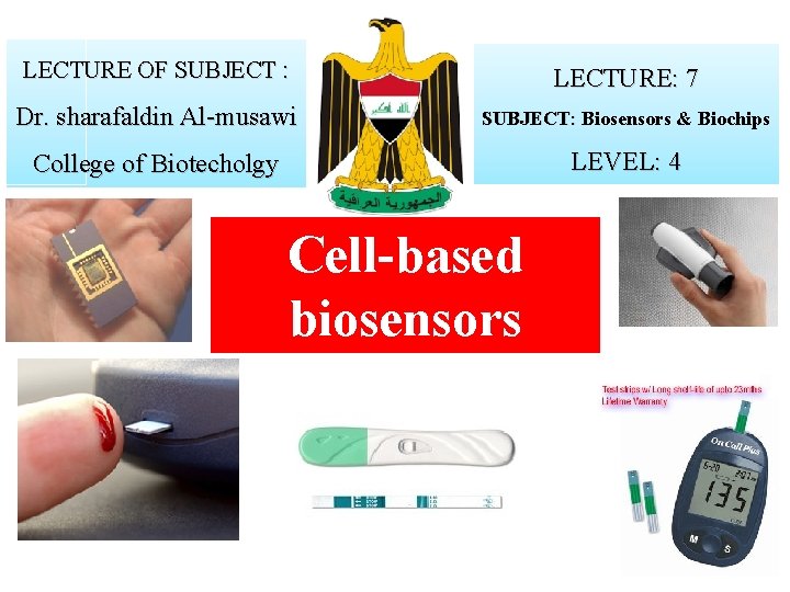 LECTURE OF SUBJECT : LECTURE: 7 Dr. sharafaldin Al-musawi SUBJECT: Biosensors & Biochips :