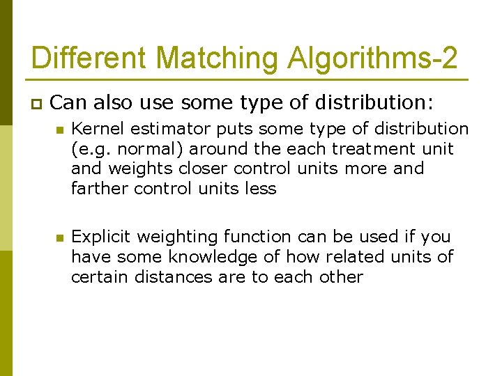 Different Matching Algorithms-2 p Can also use some type of distribution: n Kernel estimator