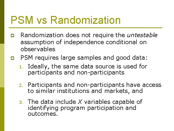 PSM vs Randomization p p Randomization does not require the untestable assumption of independence