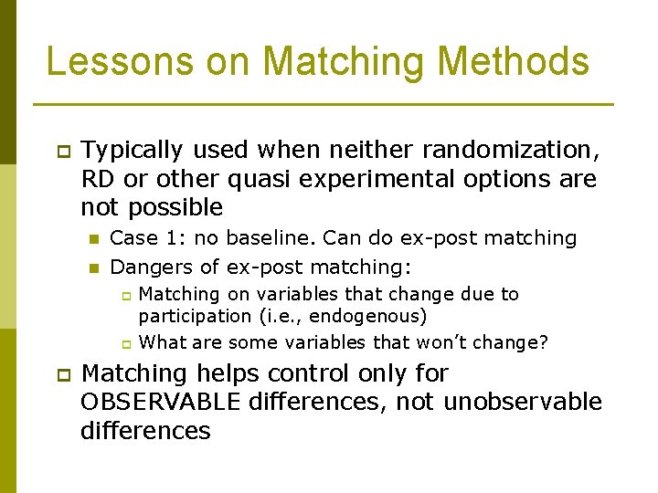Lessons on Matching Methods p Typically used when neither randomization, RD or other quasi