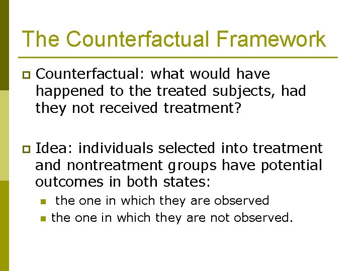 The Counterfactual Framework p Counterfactual: what would have happened to the treated subjects, had