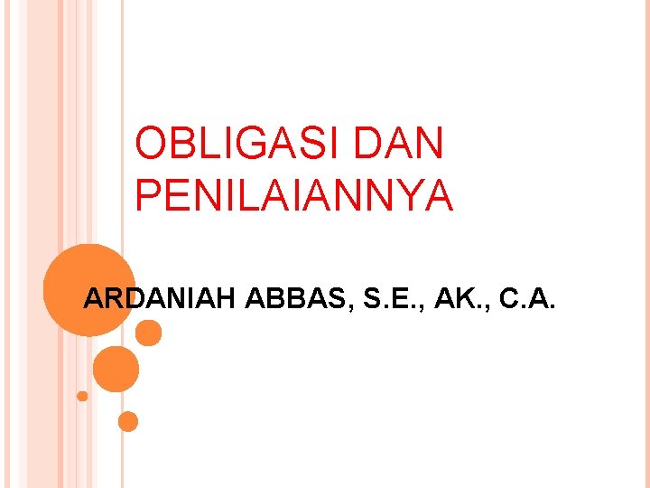 OBLIGASI DAN PENILAIANNYA ARDANIAH ABBAS, S. E. , AK. , C. A. 