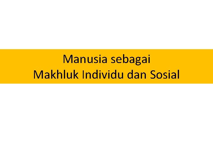 Manusia sebagai Makhluk Individu dan Sosial 