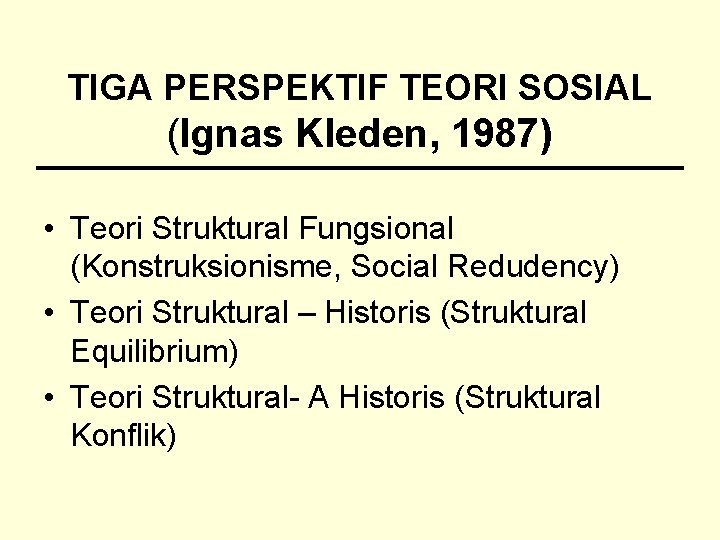 TIGA PERSPEKTIF TEORI SOSIAL (Ignas Kleden, 1987) • Teori Struktural Fungsional (Konstruksionisme, Social Redudency)