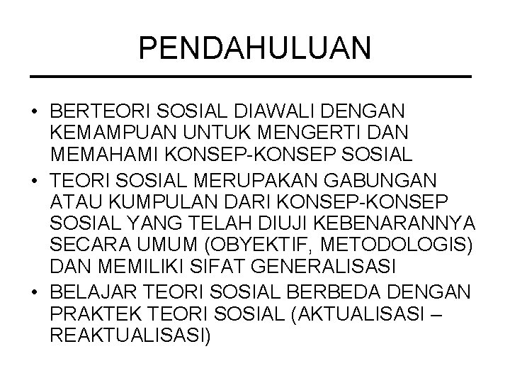 PENDAHULUAN • BERTEORI SOSIAL DIAWALI DENGAN KEMAMPUAN UNTUK MENGERTI DAN MEMAHAMI KONSEP-KONSEP SOSIAL •