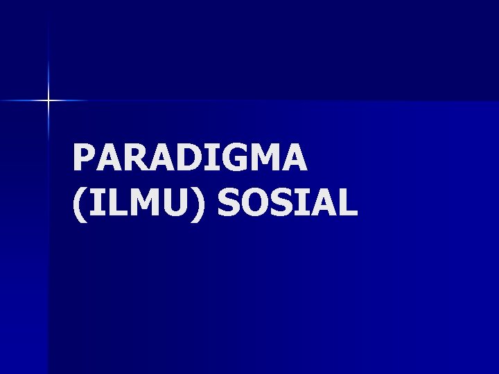 PARADIGMA (ILMU) SOSIAL 