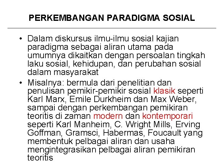 PERKEMBANGAN PARADIGMA SOSIAL • Dalam diskursus ilmu-ilmu sosial kajian paradigma sebagai aliran utama pada