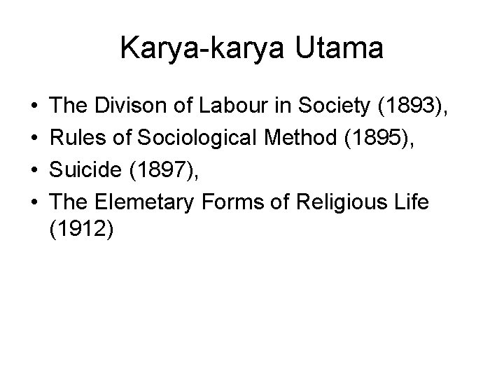 Karya-karya Utama • • The Divison of Labour in Society (1893), Rules of Sociological