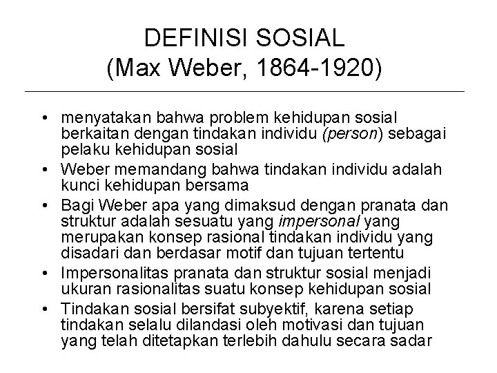 DEFINISI SOSIAL (Max Weber, 1864 -1920) • menyatakan bahwa problem kehidupan sosial berkaitan dengan