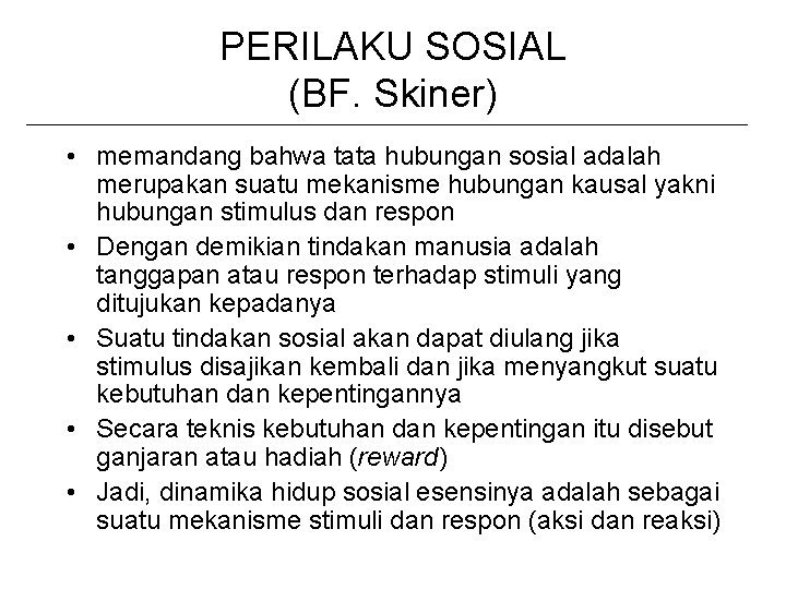 PERILAKU SOSIAL (BF. Skiner) • memandang bahwa tata hubungan sosial adalah merupakan suatu mekanisme
