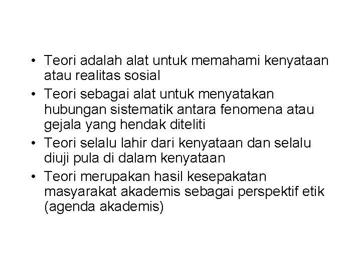  • Teori adalah alat untuk memahami kenyataan atau realitas sosial • Teori sebagai