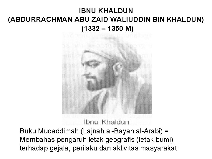 IBNU KHALDUN (ABDURRACHMAN ABU ZAID WALIUDDIN BIN KHALDUN) (1332 – 1350 M) Buku Muqaddimah