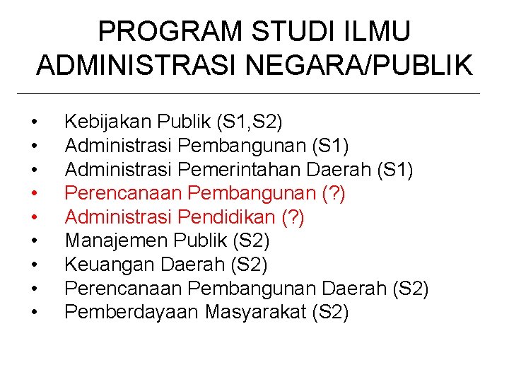 PROGRAM STUDI ILMU ADMINISTRASI NEGARA/PUBLIK • • • Kebijakan Publik (S 1, S 2)