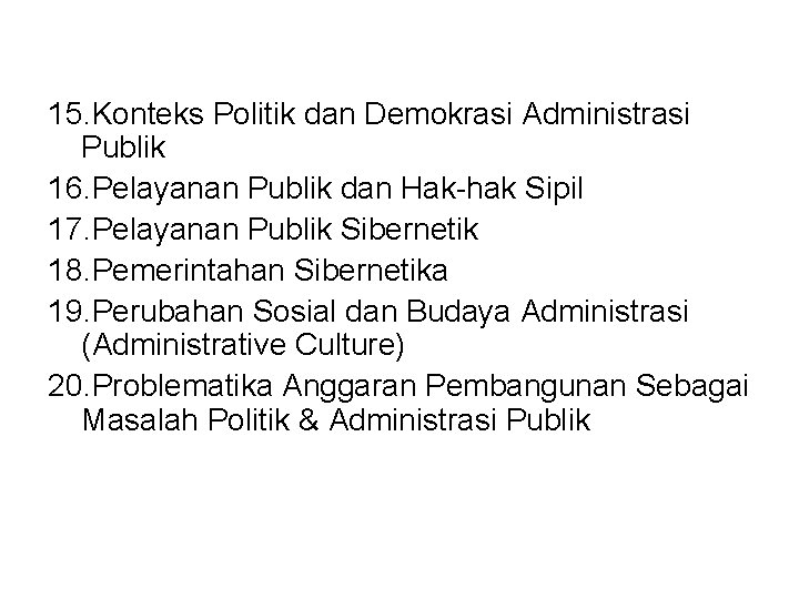 15. Konteks Politik dan Demokrasi Administrasi Publik 16. Pelayanan Publik dan Hak-hak Sipil 17.