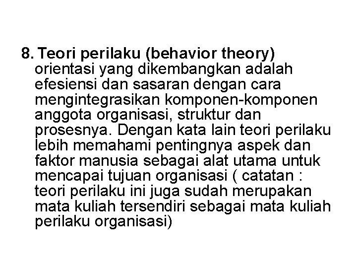 8. Teori perilaku (behavior theory) orientasi yang dikembangkan adalah efesiensi dan sasaran dengan cara