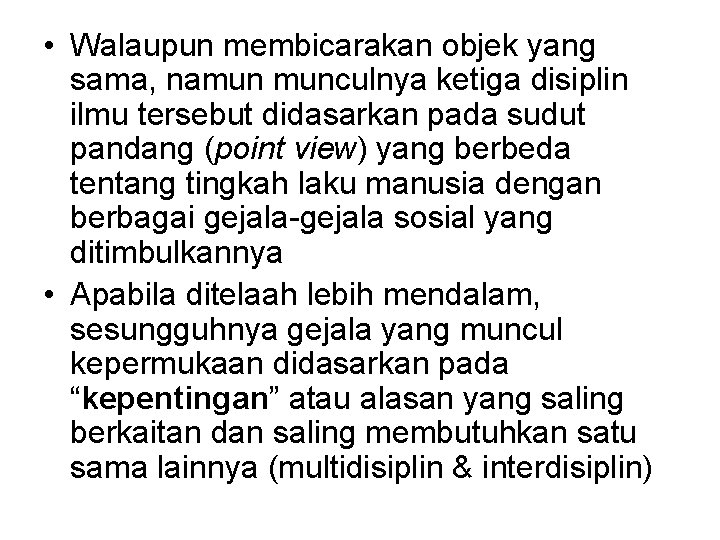  • Walaupun membicarakan objek yang sama, namun munculnya ketiga disiplin ilmu tersebut didasarkan