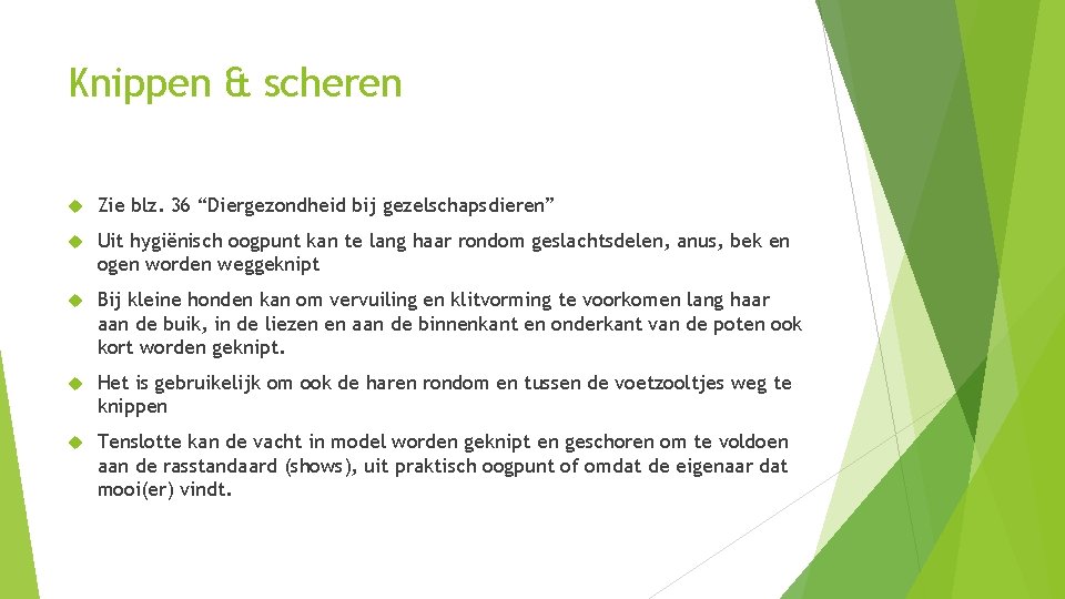 Knippen & scheren Zie blz. 36 “Diergezondheid bij gezelschapsdieren” Uit hygiënisch oogpunt kan te