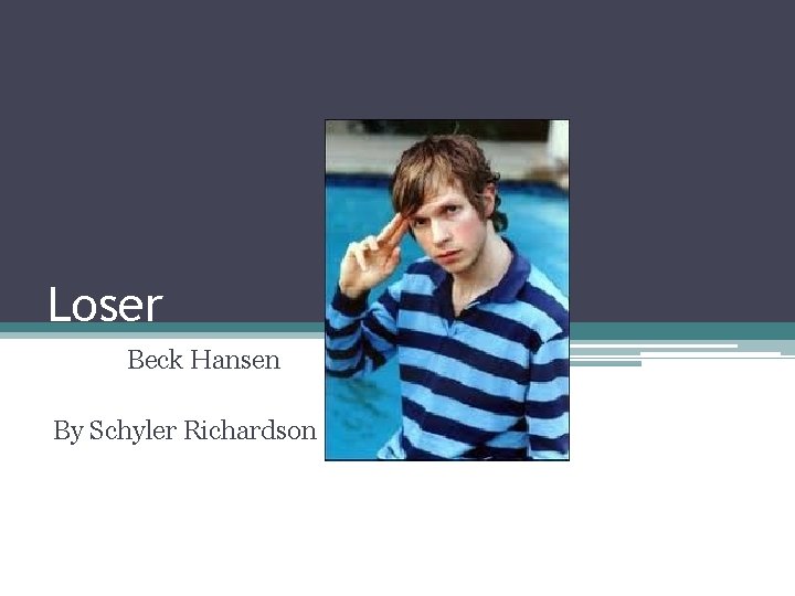 Loser Beck Hansen By Schyler Richardson 