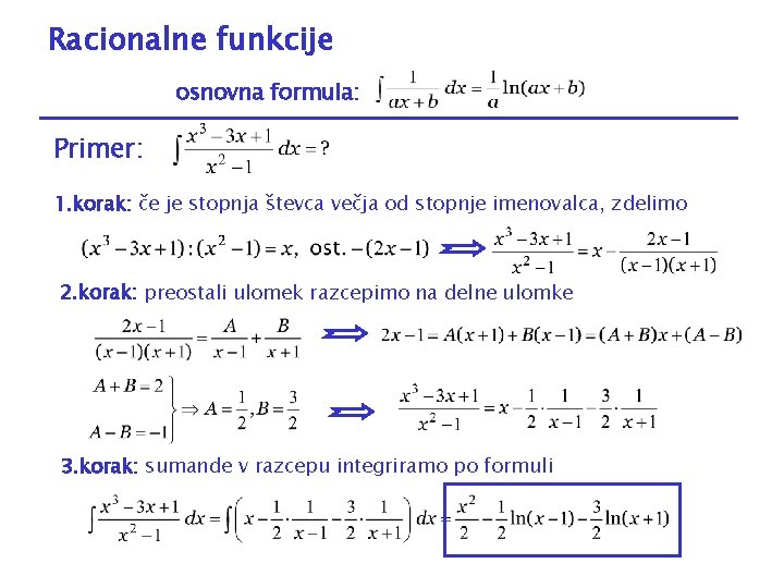 Racionalne funkcije osnovna formula: Primer: 1. korak: če je stopnja števca večja od stopnje