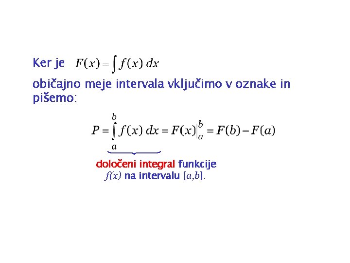 Ker je običajno meje intervala vključimo v oznake in pišemo: določeni integral funkcije f(x)