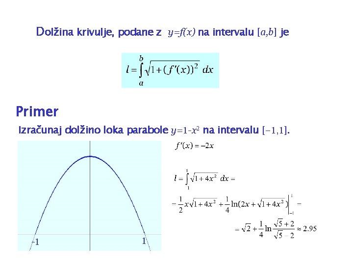 Dolžina krivulje, podane z y=f(x) na intervalu [a, b] je Primer Izračunaj dolžino loka