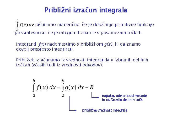 Približni izračun integrala računamo numerično, če je določanje primitivne funkcije prezahtevno ali če je