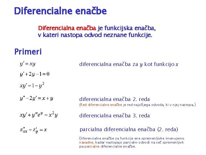 Diferencialne enačbe Diferencialna enačba je funkcijska enačba, v kateri nastopa odvod neznane funkcije. Primeri