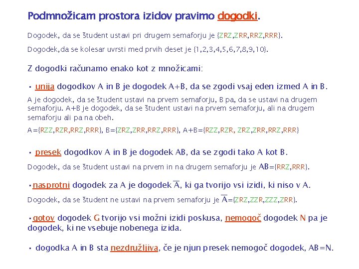 Podmnožicam prostora izidov pravimo dogodki. Dogodek, da se študent ustavi pri drugem semaforju je