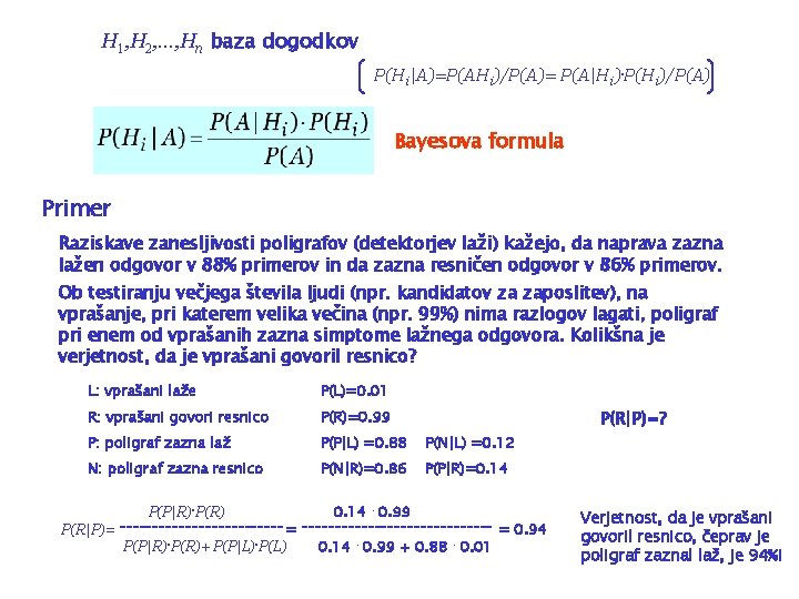 H 1, H 2, . . . , Hn baza dogodkov P(Hi|A)=P(AHi)/P(A)= P(A|Hi). P(Hi)/P(A)