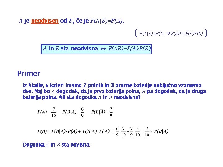 A je neodvisen od B, če je P(A|B)=P(A) ⇔ P(AB)=P(A)P(B) A in B sta