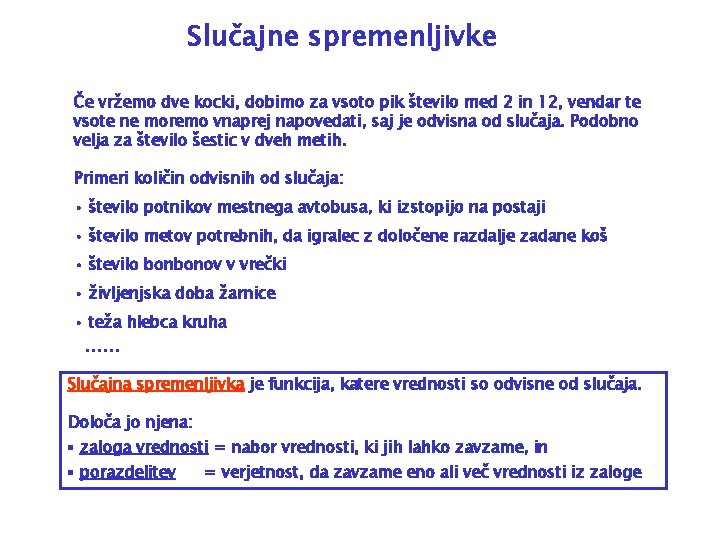 Slučajne spremenljivke Če vržemo dve kocki, dobimo za vsoto pik število med 2 in