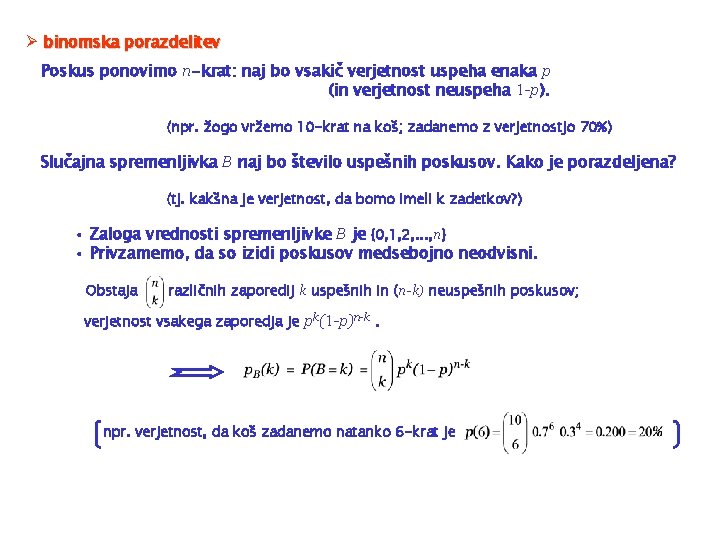 Ø binomska porazdelitev Poskus ponovimo n-krat: naj bo vsakič verjetnost uspeha enaka p (in