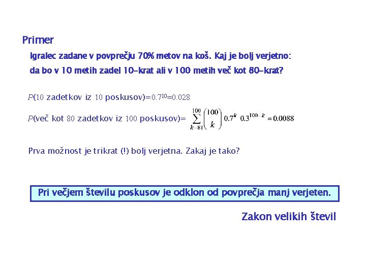 Primer Igralec zadane v povprečju 70% metov na koš. Kaj je bolj verjetno: da