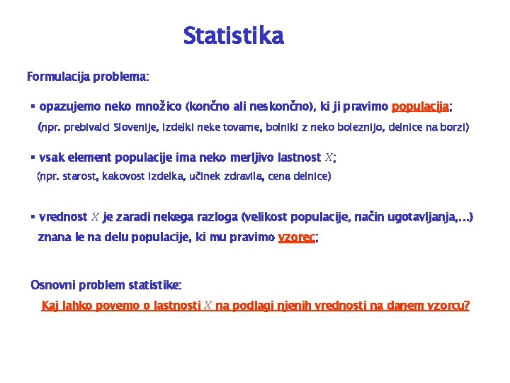 Statistika Formulacija problema: § opazujemo neko množico (končno ali neskončno), ki ji pravimo populacija;