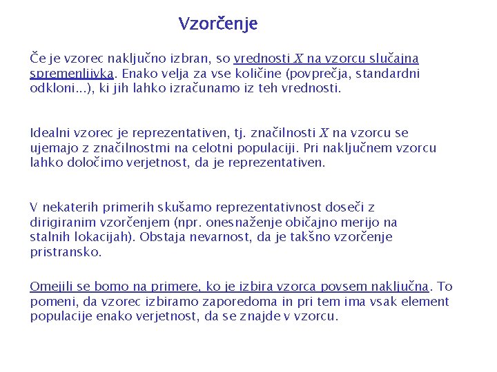 Vzorčenje Če je vzorec naključno izbran, so vrednosti X na vzorcu slučajna spremenljivka. Enako