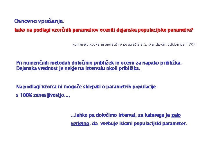 Osnovno vprašanje: kako na podlagi vzorčnih parametrov oceniti dejanske populacijske parametre? (pri metu kocke