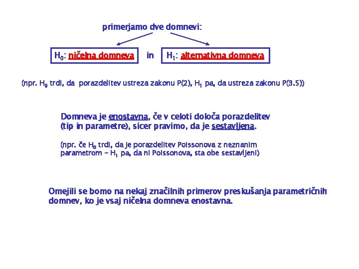 primerjamo dve domnevi: H 0: ničelna domneva in H 1: alternativna domneva (npr. H