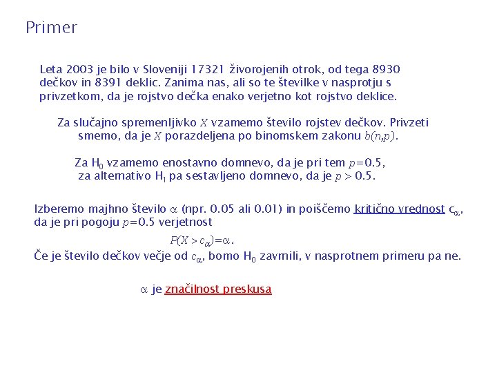 Primer Leta 2003 je bilo v Sloveniji 17321 živorojenih otrok, od tega 8930 dečkov