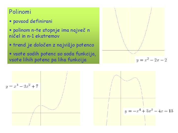 Polinomi § povsod definirani § polinom n-te stopnje ima največ n ničel in n-1