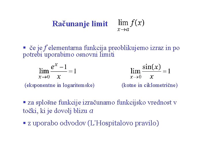 Računanje limit § če je f elementarna funkcija preoblikujemo izraz in po potrebi uporabimo