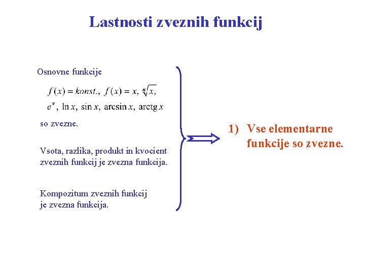 Lastnosti zveznih funkcij Osnovne funkcije so zvezne. Vsota, razlika, produkt in kvocient zveznih funkcij