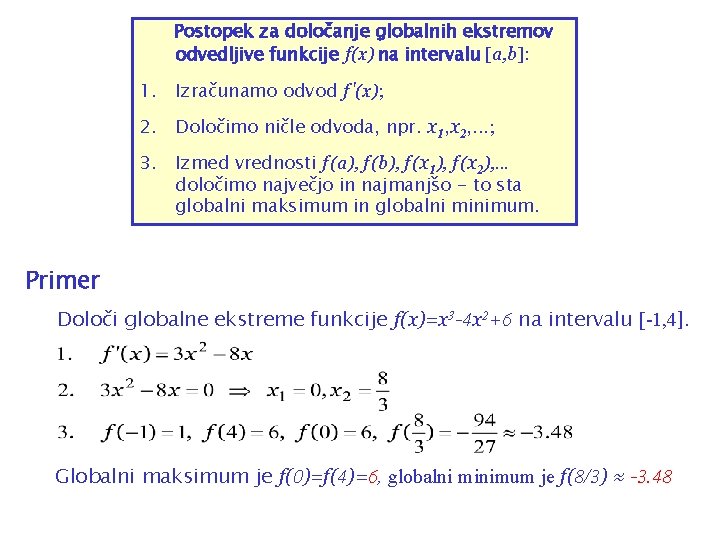 Postopek za določanje globalnih ekstremov odvedljive funkcije f(x) na intervalu [a, b]: 1. Izračunamo