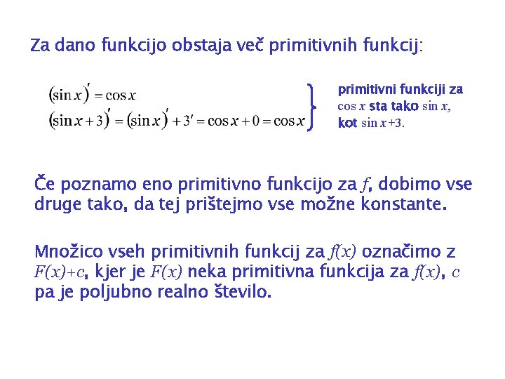 Za dano funkcijo obstaja več primitivnih funkcij: primitivni funkciji za cos x sta tako