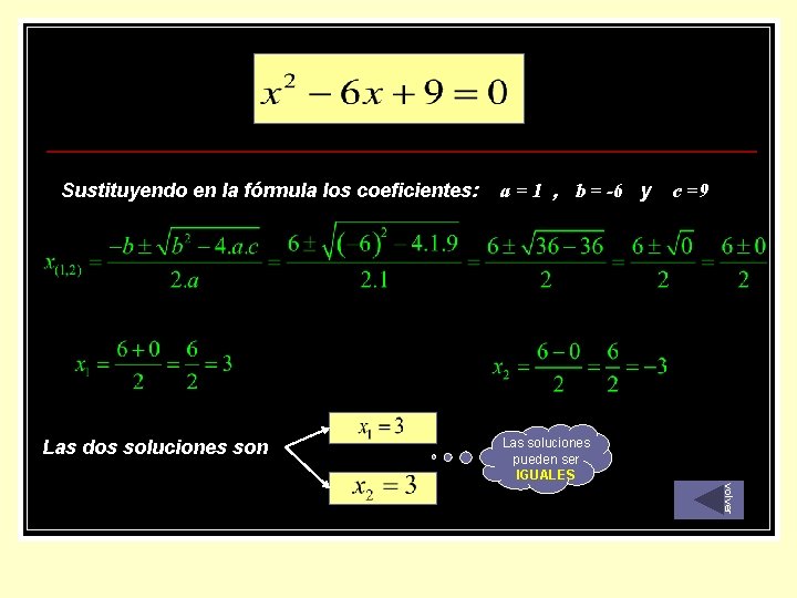 Sustituyendo en la fórmula los coeficientes: Las dos soluciones son a = 1 , Sustituyendo en la fórmula los coeficientes: Las dos soluciones son a = 1 ,