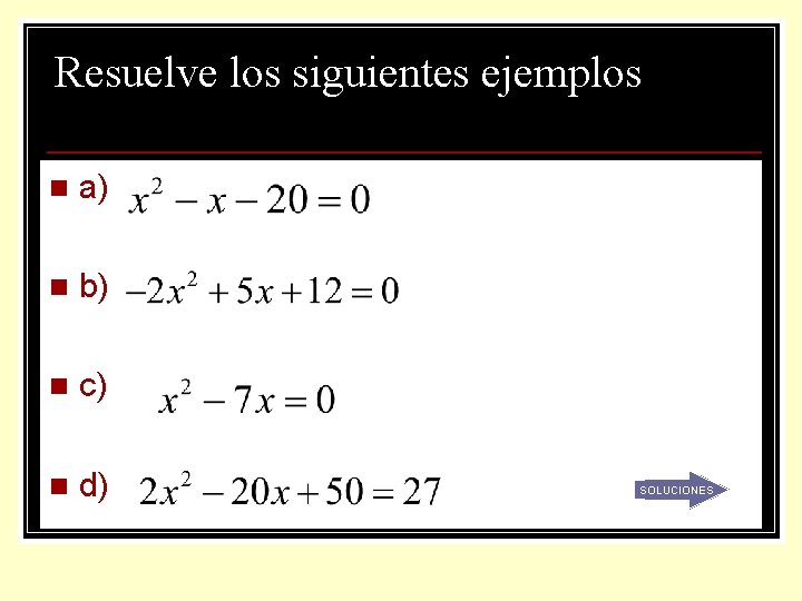 Resuelve los siguientes ejemplos n a) n b) n c) n d) SOLUCIONES 