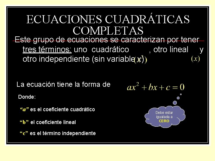 ECUACIONES CUADRÁTICAS COMPLETAS Este grupo de ecuaciones se caracterizan por tener tres términos: uno