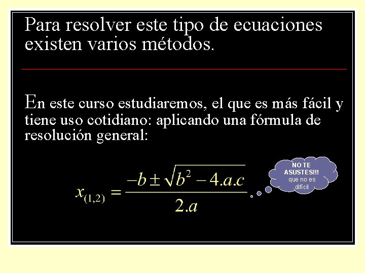 Para resolver este tipo de ecuaciones existen varios métodos. En este curso estudiaremos, el