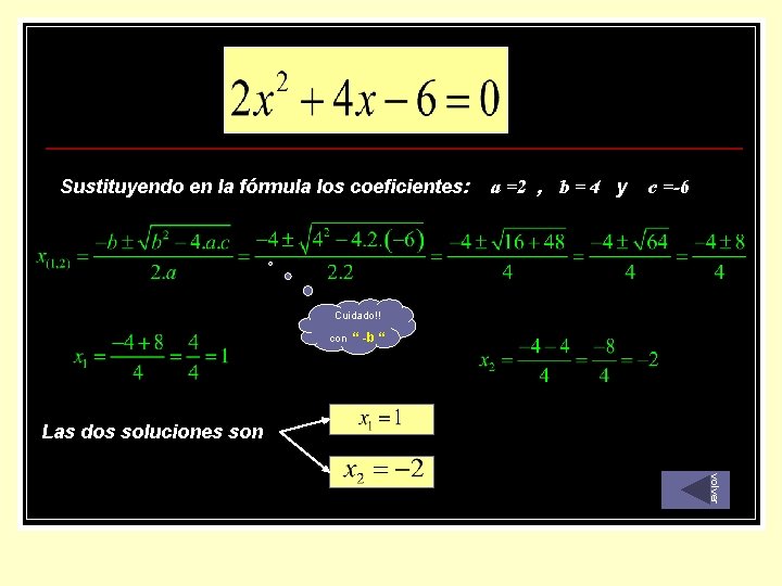 Sustituyendo en la fórmula los coeficientes: a =2 , b = 4 y c